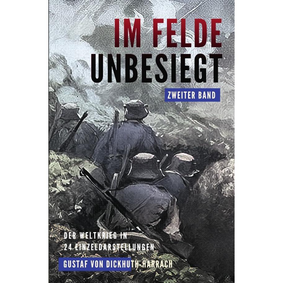 Im Felde unbesiegt, Belletristik von Gustaf von Dickhuth-Harrach