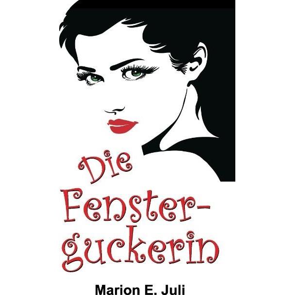Die Fensterguckerin, Belletristik von Marion E. Juli