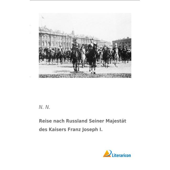 Reise nach Russland Seiner Majestät des Kaisers Franz Joseph I, Ratgeber von N. N.