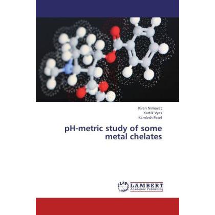 pH-metric study of some metal chelates, Fachbücher von Kartik Vyas, Kiran Nimavat, Kamlesh Patel