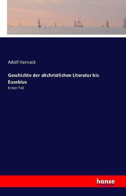 Produktbild Geschichte der altchristlichen Literatur bis Eusebius (Deutsch, Adolf Harnack, 2016)