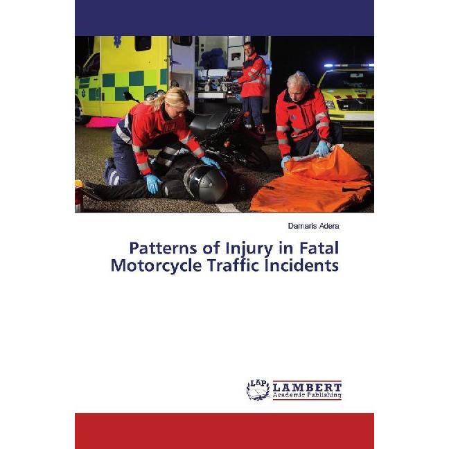 Patterns of Injury in Fatal Motorcycle Traffic Incidents, Fachbücher von Damaris Adera