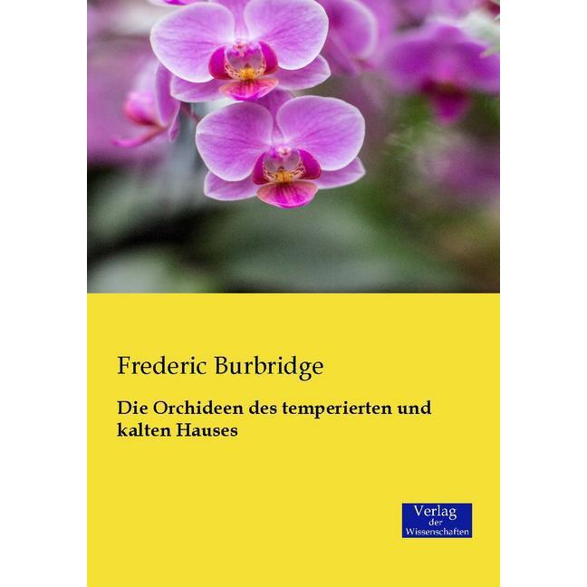 Die Orchideen des temperierten und kalten Hauses, Fachbücher von Frederic Burbridge