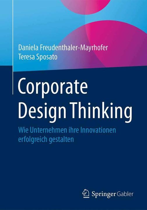 Produktbild Corporate Design Thinking (Deutsch, Daniela Freudenthaler-Mayrhofer, Teresa Sposato, 2017)