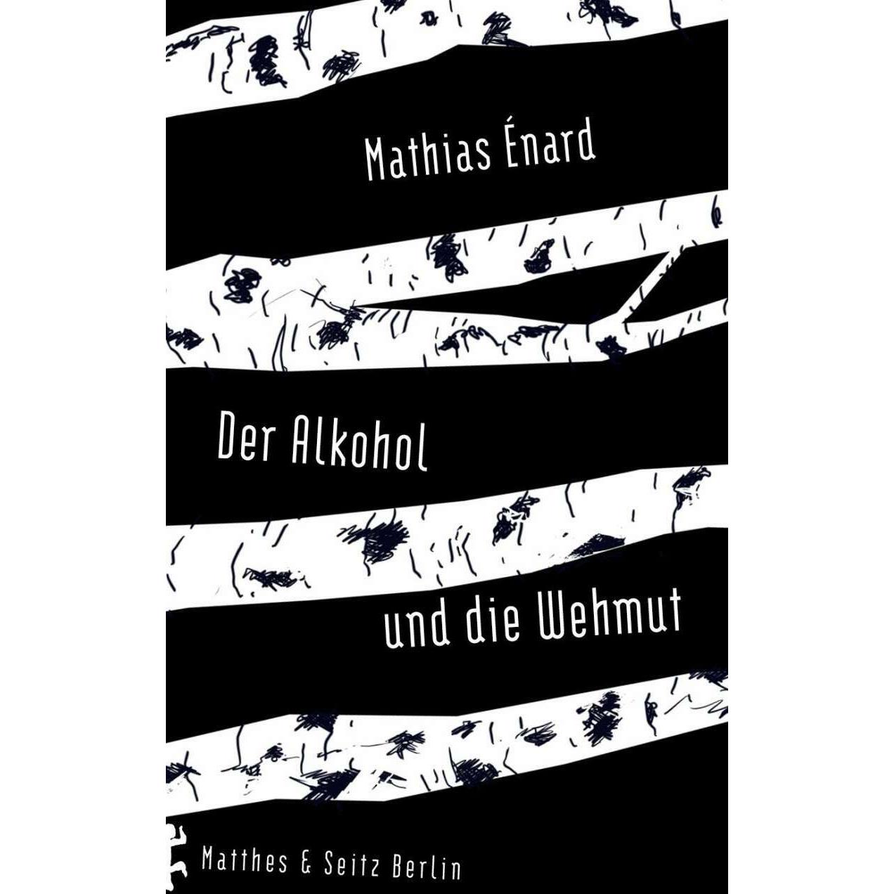 Der Alkohol und die Wehmut, Belletristik von Mathias Enard