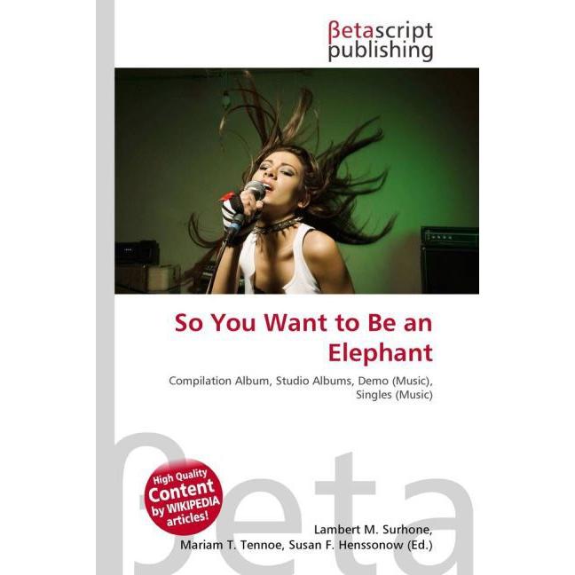 So You Want to Be an Elephant, Fachbücher von Lambert M. Surhone, Mariam T. Tennoe, Susan F. Henssonow