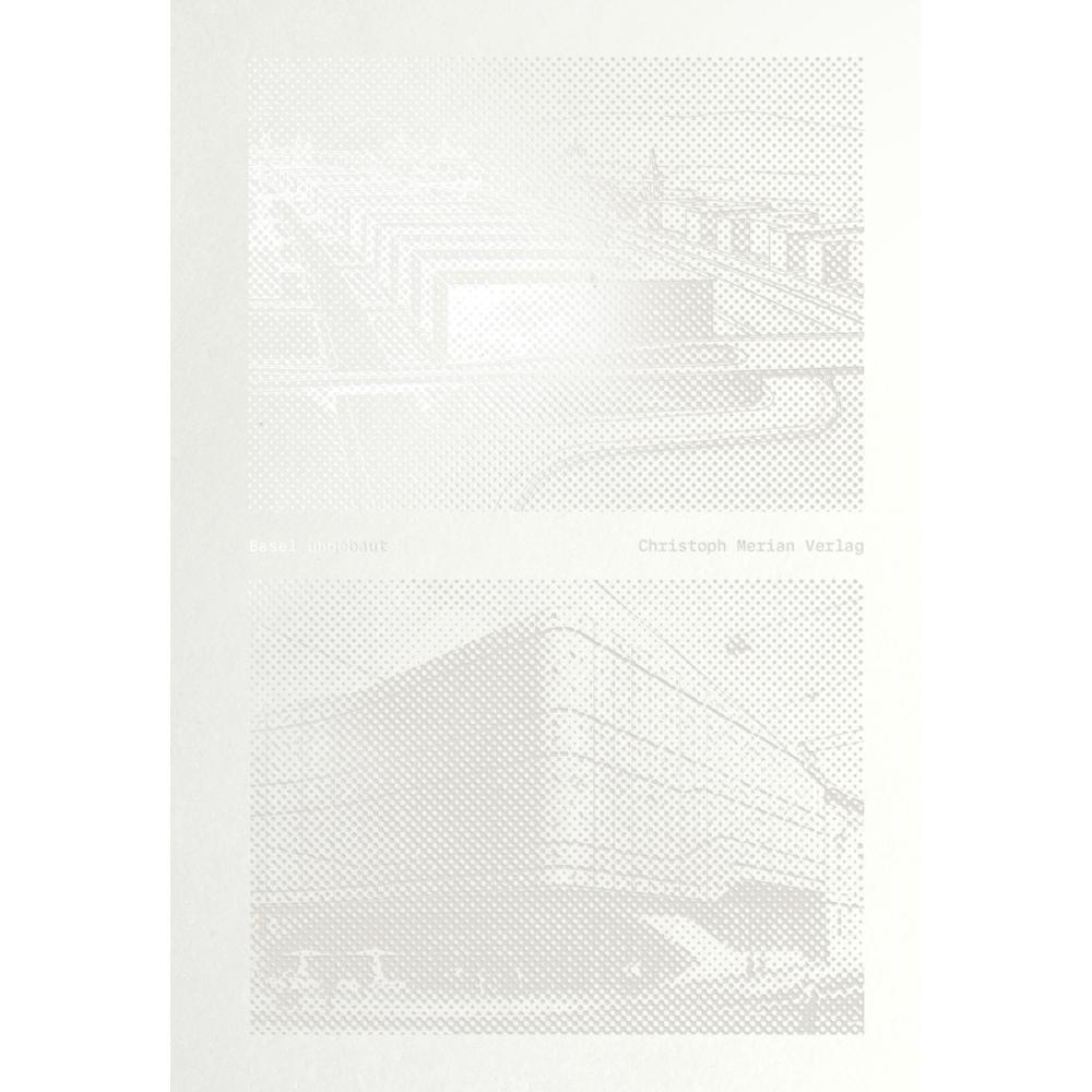 Thumbnail - Basel ungebaut, Sachbücher von David Tréfás, Tom Bisig, Christoph Merian Stiftung, Christoph Wieser