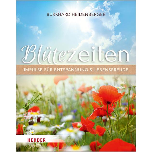 Blütezeiten. Impulse für Entspannung und Lebensfreude, Ratgeber von Burkhard Heidenberger