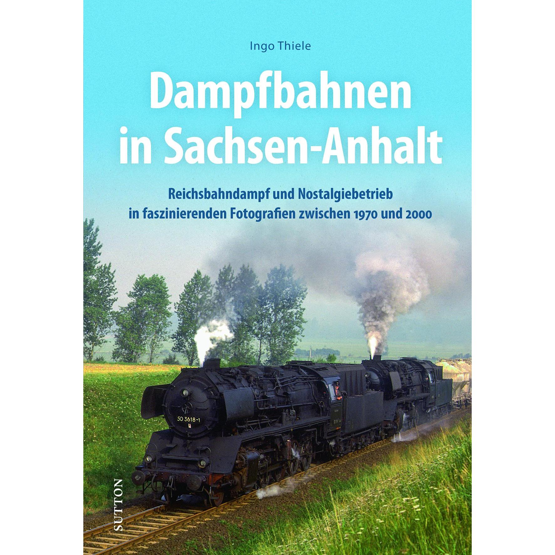Dampfbahnen in Sachsen-Anhalt, Ratgeber von Ingo Thiele