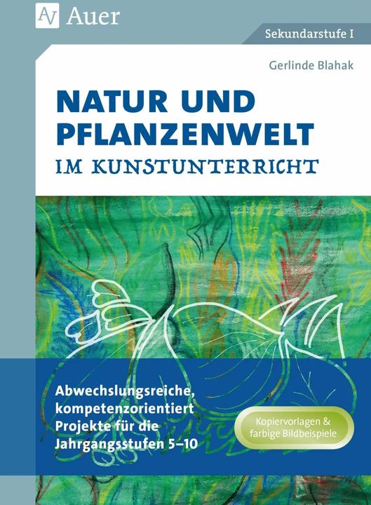 Produktbild Natur und Pflanzenwelt im Kunstunterricht (Deutsch, Gerlinde Blahak, 2018)