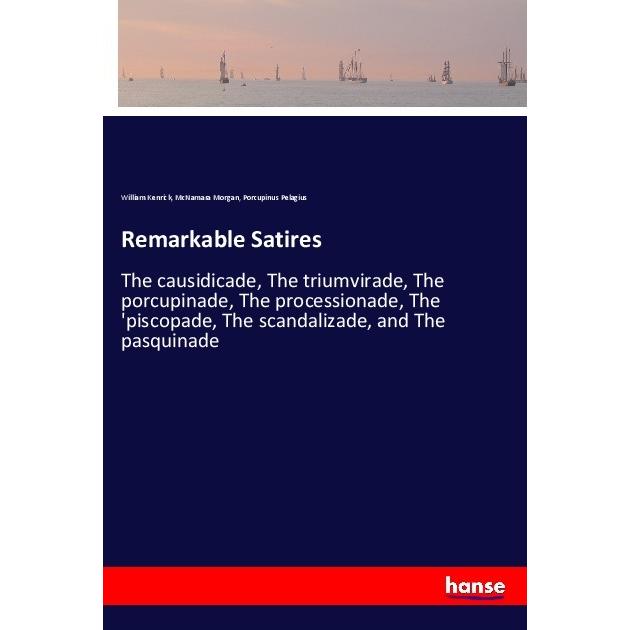 Remarkable Satires, Belletristik von Porcupinus Pelagius, McNamara Morgan, William Kenrick