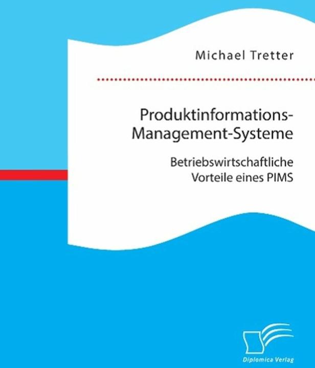 Produktbild Produktinformations-Management-Systeme: Betriebswirtschaftliche Vorteile eines PIMS (Deutsch, Michael Tretter, 2015)