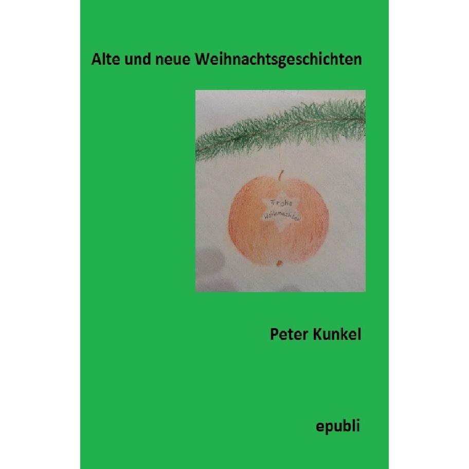 Alte und neue Weihnachtsgeschichten, Belletristik von Peter Kunkel