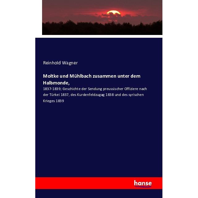 Thumbnail - Moltke und Mühlbach zusammen unter dem Halbmonde, Sachbücher von Reinhold Wagner