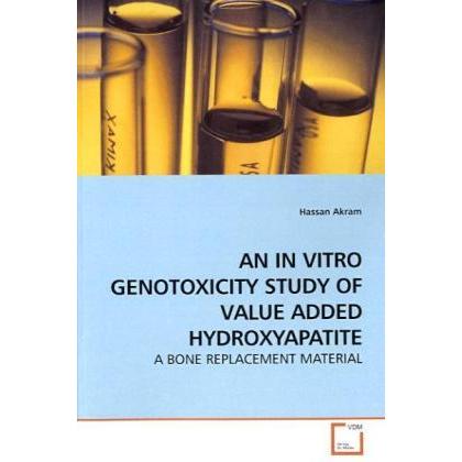 An In Vitro Genotoxicity Study Of Value Added Hydroxyapatite, Fachbücher von Hassan Akram