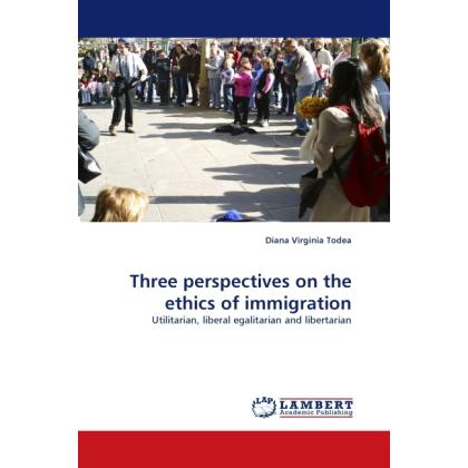 Three perspectives on the ethics of immigration, Fachbücher von Diana Virginia Todea