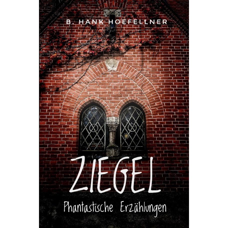 Ziegel - Phantastische Kurzgeschichten, Belletristik von B. Hank Hoefellner