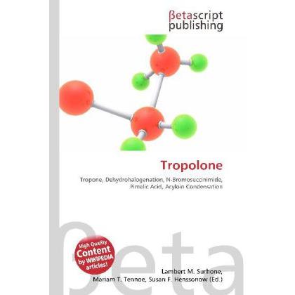 Tropolone, Fachbücher von Lambert M. Surhone, Mariam T. Tennoe, Susan F. Henssonow
