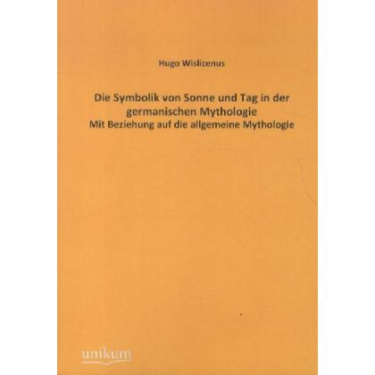 Die Symbolik von Sonne und Tag in der germanischen Mythologie, Fachbücher von Hugo Wislicenus