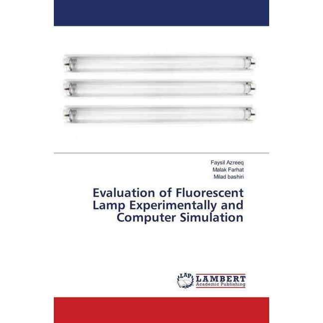 Evaluation of Fluorescent Lamp Experimentally and Computer Simulation, Fachbücher von Faysil Azreeq, Milad Bashiri, Mala...