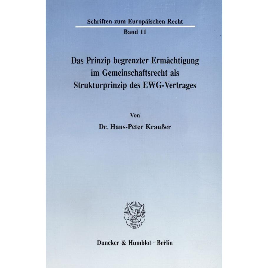 Das Prinzip begrenzter Ermächtigung im Gemeinschaftsrecht als Strukturprinzip des EWG-Vertrages., Fachbücher von Hans-Pe...