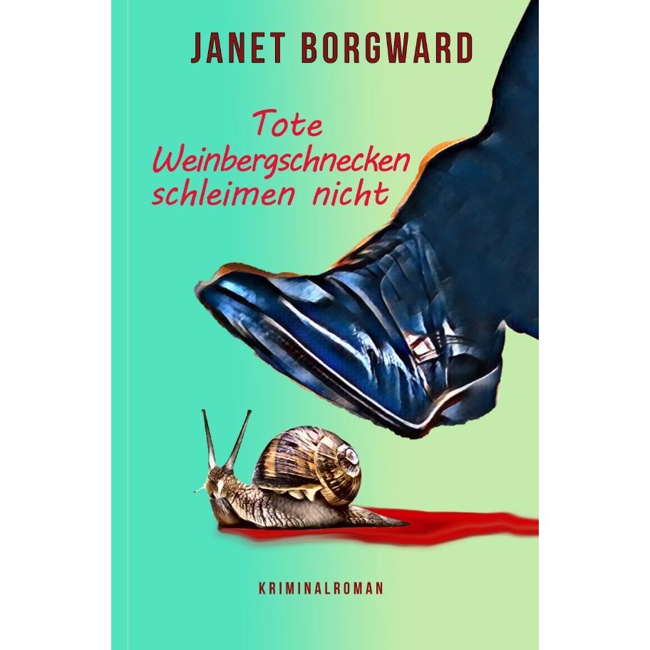 Tote Weinbergschnecken schleimen nicht, Belletristik von Janet Borgward