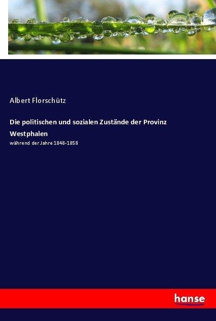 Produktbild Die politischen und sozialen Zustände der Provinz Westphalen (Deutsch, Albert Florschütz, 2017)