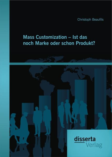 Produktbild Mass Customization - Ist das noch Marke oder schon Produkt? (Deutsch, Christoph Beaufils, 2016)
