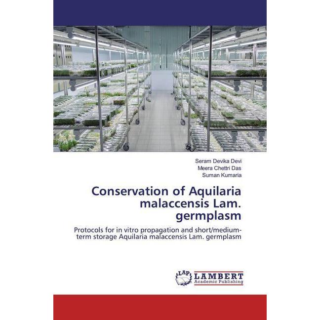 Conservation of Aquilaria malaccensis Lam. germplasm, Fachbücher von Suman Kumaria, Meera Chettri Das, Seram Devika Devi
