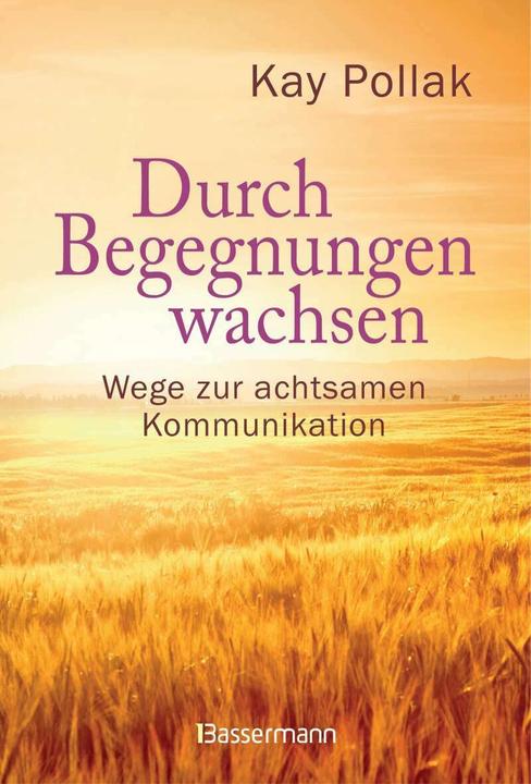 Produktbild Durch Begegnungen wachsen - Wege zur achtsamen Kommunikation (Deutsch, Kay Pollak, 2019)