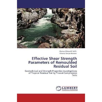 Effective Shear Strength Parameters of Remoulded Residual Soil, Fachbücher von Khairul Anuar Kassim, Asmaa Gheyath Salih