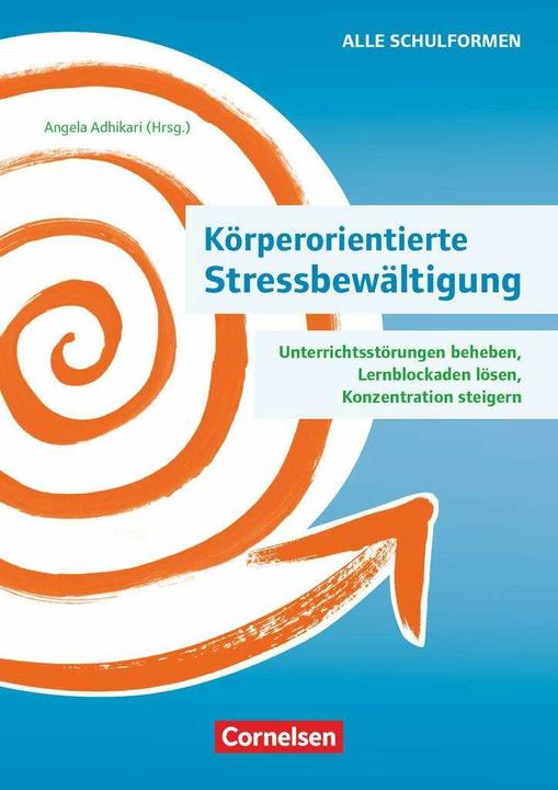 Körperorientierte Stressbewältigung, Unterrichtsstörungen beheben, Lernblockaden lösen (German, Gabrieleua, Ulrike Loy, AngelaMaria/Kerber, Eva Fenrich, Zwigard, AlexandraMaria/Adhikari, 2023)