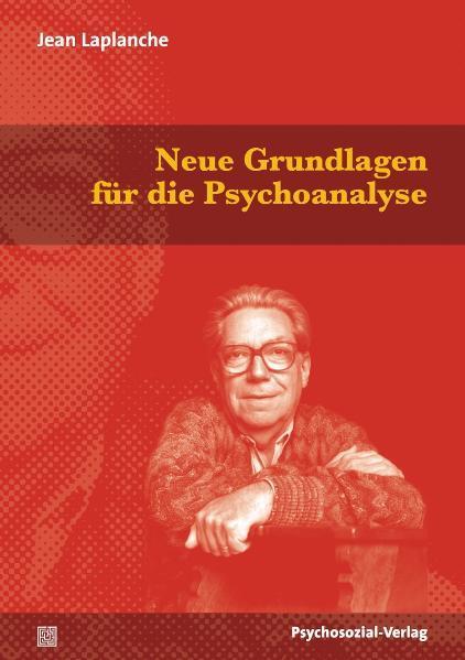 Produktbild Neue Grundlagen für die Psychoanalyse (Deutsch, Hans-Dieter Gondek, Jean Laplanche, Jean-Daniel Sauvant, Udo Hock, 2011)