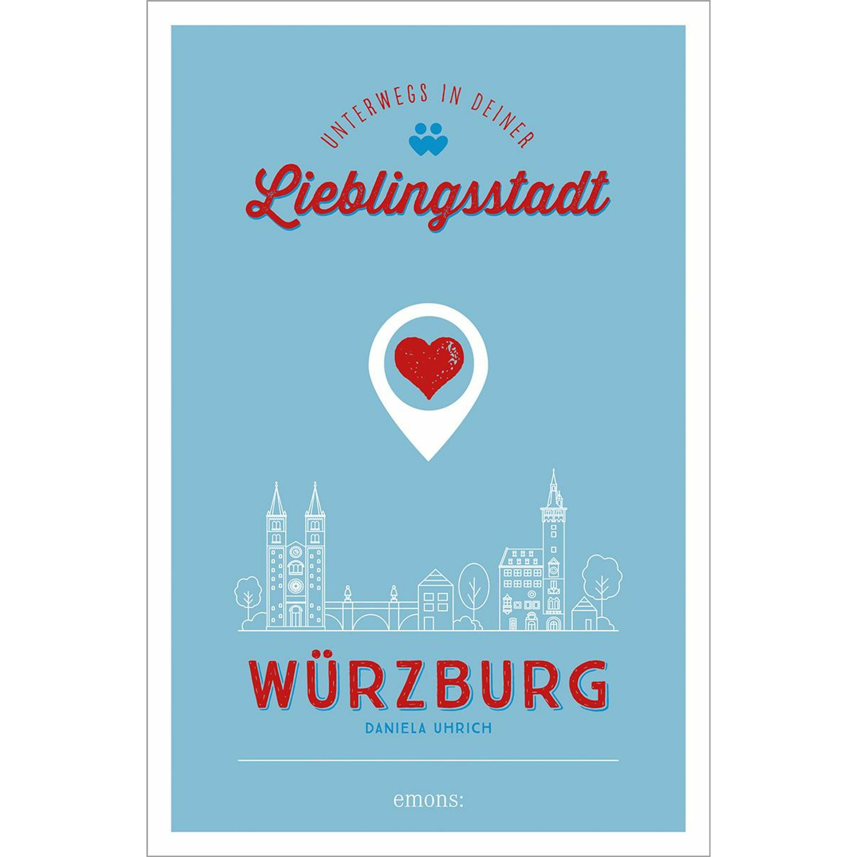 Würzburg. Unterwegs in deiner Lieblingsstadt, Belletristik von Daniela Uhrich