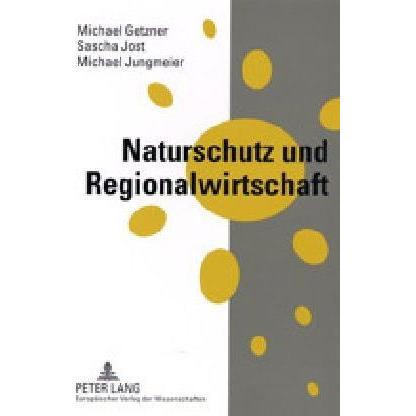 Naturschutz und Regionalwirtschaft, Fachbücher von Michael Jungmeier, Sascha Jost, Michael Getzner