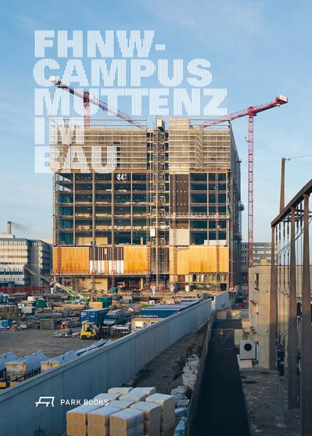 Produktbild FHNW Campus Muttenz im Bau (Deutsch, Andreas/Huber, David/Sonderegger, Dorothee, Leuthold, 2018)
