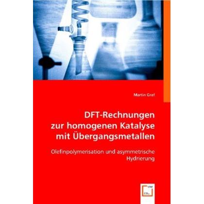 DFT-Rechnungen zur homogenen Katalyse mit Übergangsmetallen, Fachbücher von Martin Graf