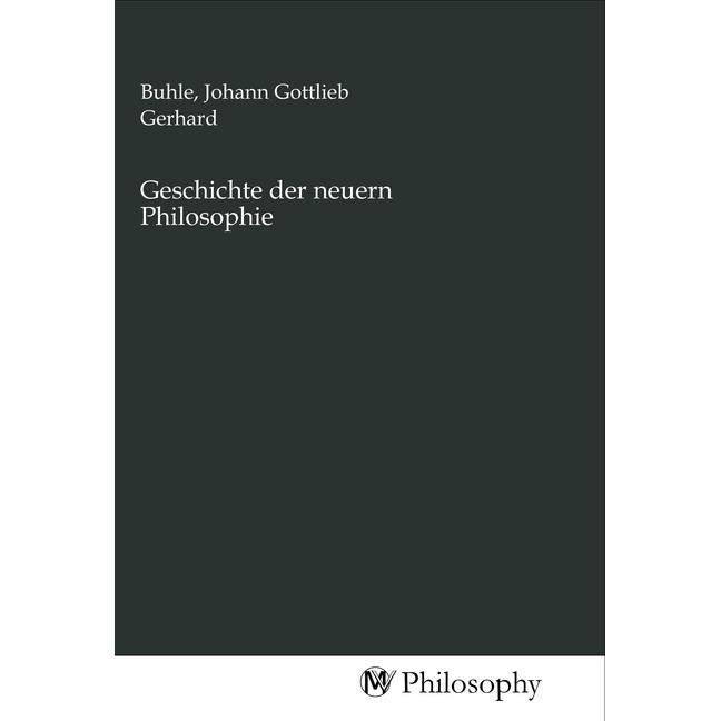 Geschichte der neuern Philosophie, Sachbücher von Johann Gottlieb Gerhard Buhle
