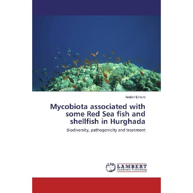 Mycobiota associated with some Red Sea fish and shellfish in Hurghada, Fachbücher von Arafah Emam