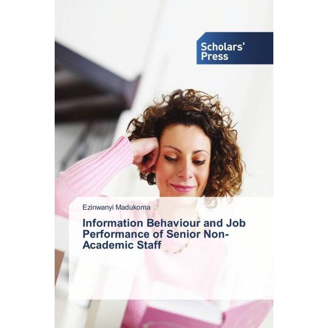 Information Behaviour and Job Performance of Senior Non-Academic Staff, Fachbücher von Ezinwanyi Madukoma