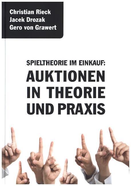 Produktbild Spieltheorie im Einkauf: Auktionen in Theorie und Praxis (Deutsch, Christian Rieck, Gero von Grawert, Jacek Drozak, 2015)