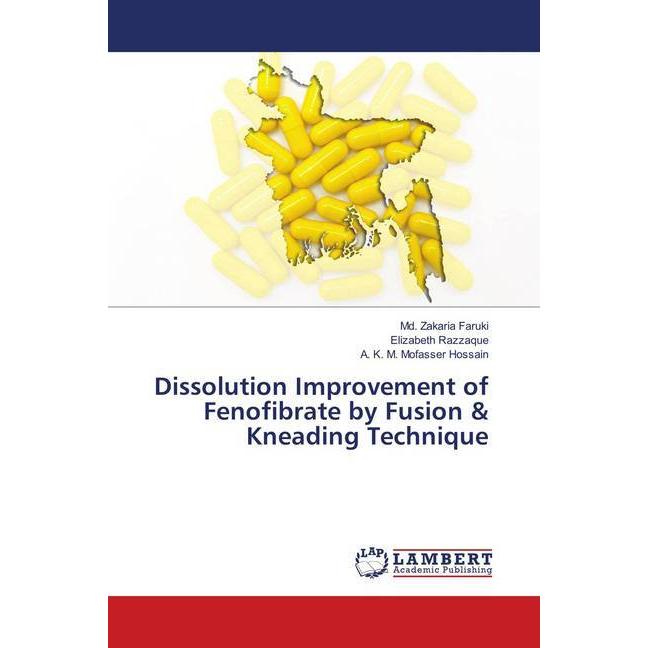 Dissolution Improvement of Fenofibrate by Fusion & Kneading Technique, Fachbücher von A. K. M. Mofasser Hossain, Md. Zak...
