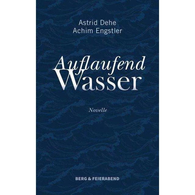 Auflaufend Wasser, Belletristik von Astrid Dehe, Achim Engstler