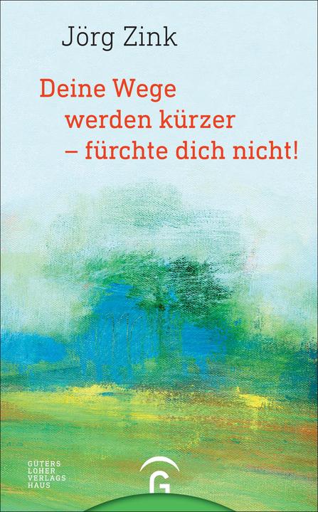 Produktbild Deine Wege werden kürzer - fürchte dich nicht! (Deutsch, Jörg Zink, 2013)