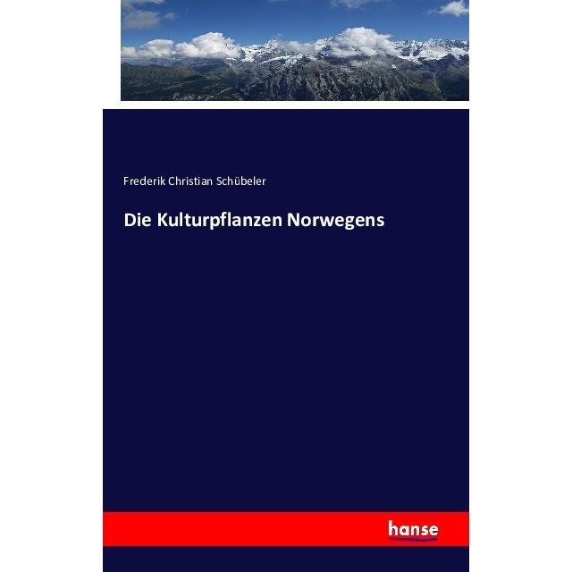 Die Kulturpflanzen Norwegens, Fachbücher von Frederik Christian Schübeler