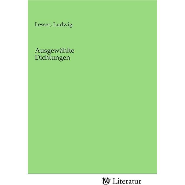 Ausgewählte Dichtungen, Belletristik von Ludwig Lesser