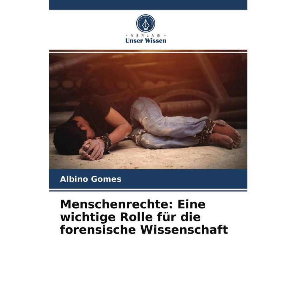 Menschenrechte: Eine wichtige Rolle für die forensische Wissenschaft, Fachbücher von Albino Gomes
