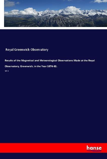 Produktbild Results of the Magnetical and Meteorological Observations Made at the Royal Observatory, Greenwich (Englisch, Royal Greenwich Observatory, 2019)