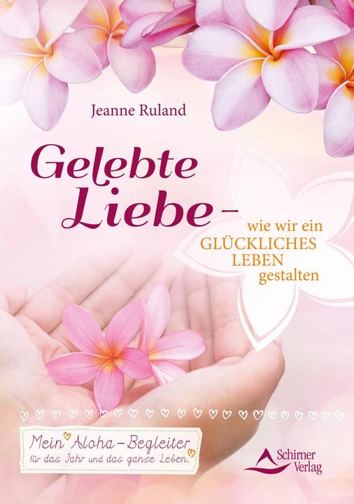 Produktbild Gelebte Liebe wie wir ein glückliches Leben gestalten (Deutsch, Jeanne Ruland, 2018)