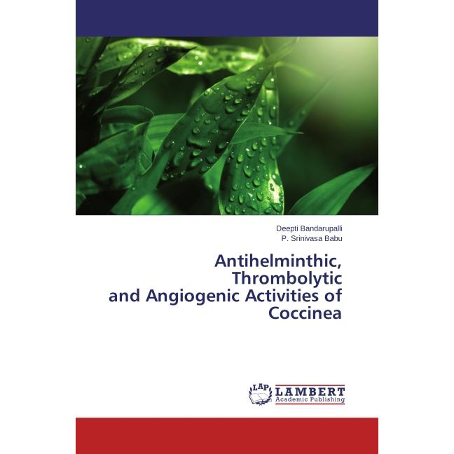 Antihelminthic, Thrombolytic and Angiogenic Activities of Coccinea, Fachbücher von P. Srinivasa Babu, Deepti Bandarupall...